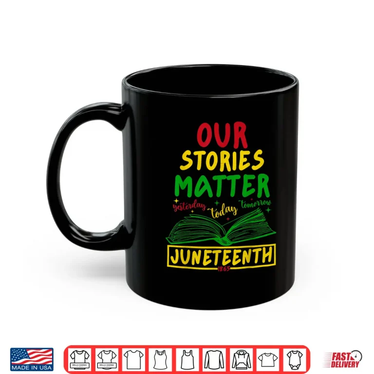 Mug Our Stories Matter Juneteenth 1865 History Reading Shirt