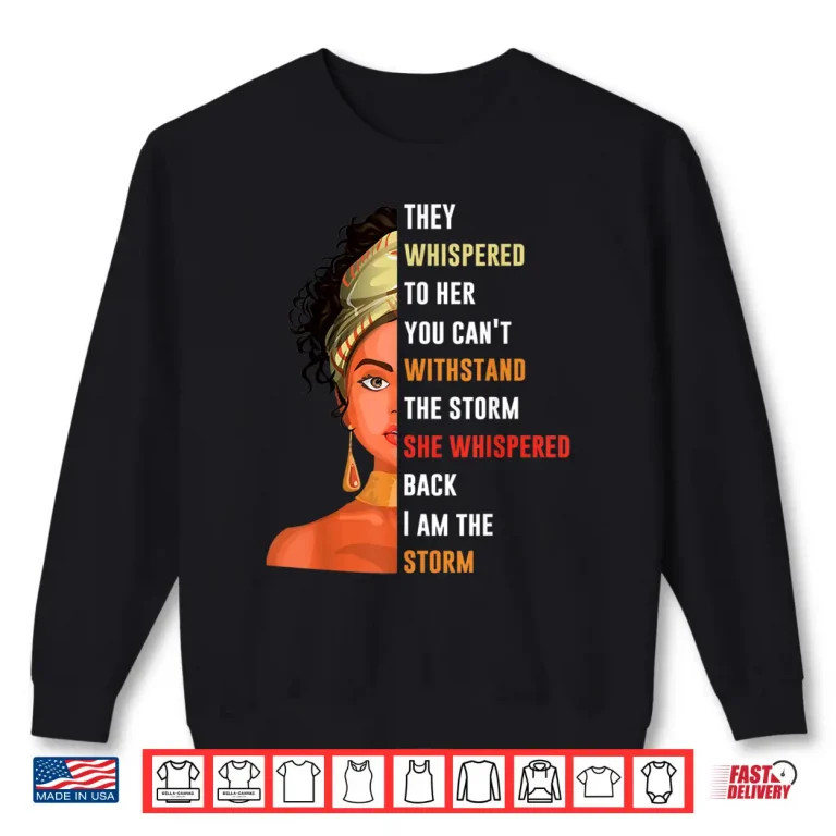 Sweatshirt Womens I Am Storm They Whispered To Her You Cant Withstand Shirt