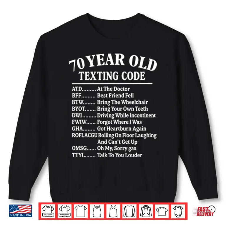 Sweatshirt 70 Year Old Texting Code At The Doctor Best Friend Fell Funny 70th Birthday Shirt
