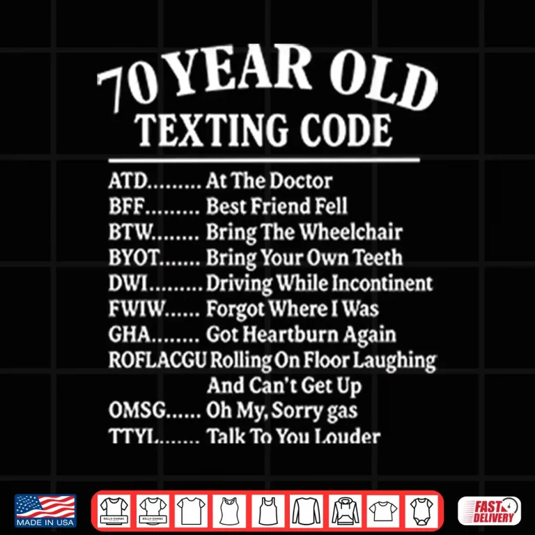 Design 70 Year Old Texting Code At The Doctor Best Friend Fell Funny 70th Birthday Shirt
