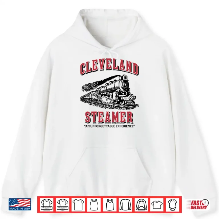 Hoodie Cleveland Steamer An Unforgettable Experience Shirt