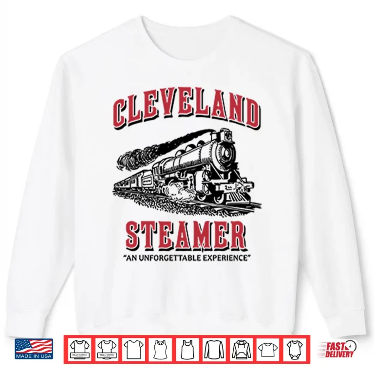 Sweatshirt Cleveland Steamer An Unforgettable Experience Shirt