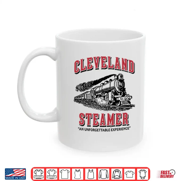 Mug Cleveland Steamer An Unforgettable Experience Shirt
