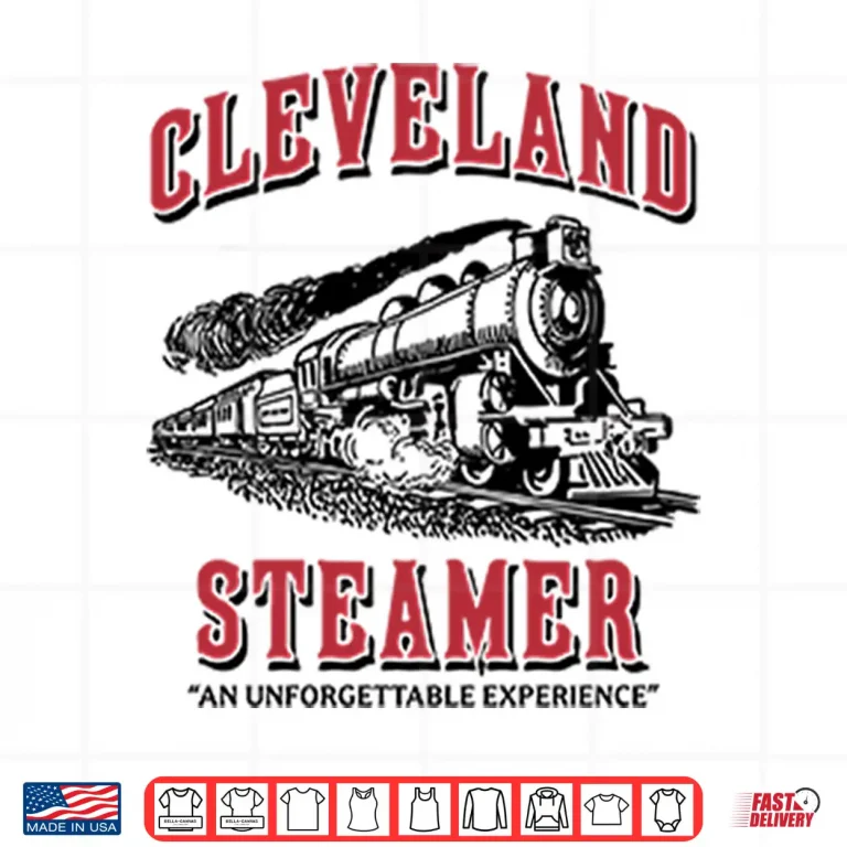 Design Cleveland Steamer An Unforgettable Experience Shirt