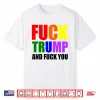 Fck Trump And Fck You T Shirt