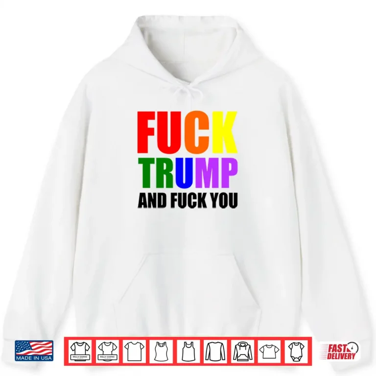 Hoodie Fck Trump And Fck You T Shirt