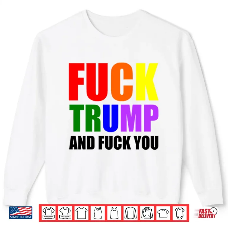Sweatshirt Fck Trump And Fck You T Shirt