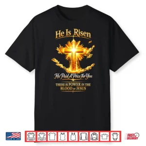 He Is Risen He Paid A Price For You Jesus Shirt