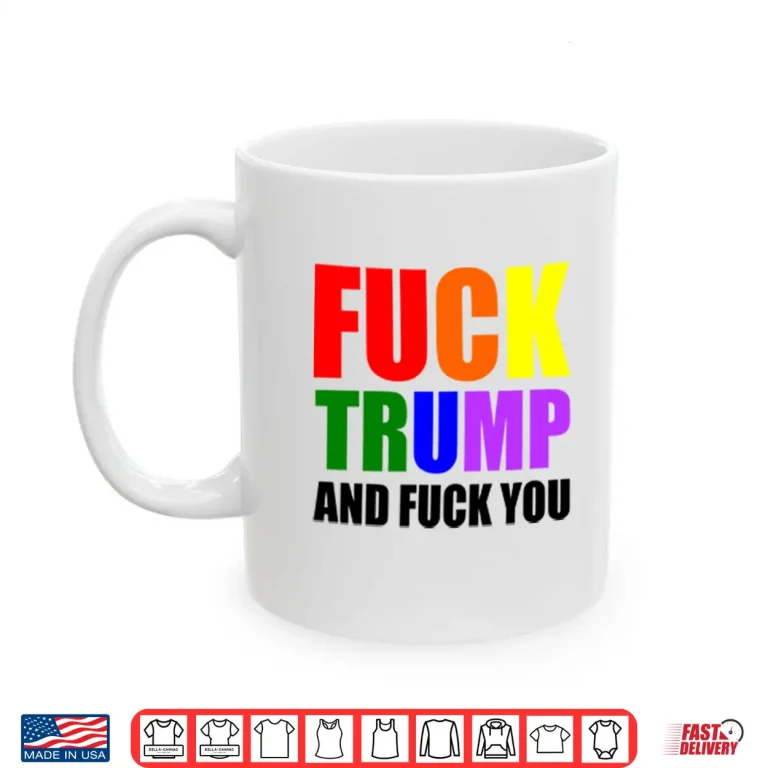 Mug Fck Trump And Fck You T Shirt
