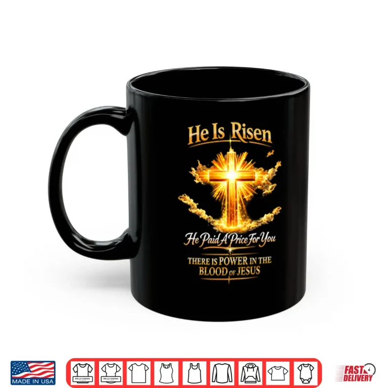 Mug He Is Risen He Paid A Price For You Jesus Shirt