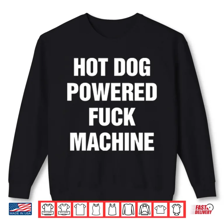 Sweatshirt Hot Dog Powered Fuck Machine Shirt