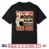 I Got This Mouth Dealing With The Ten Pin League Team Bowling Shirt