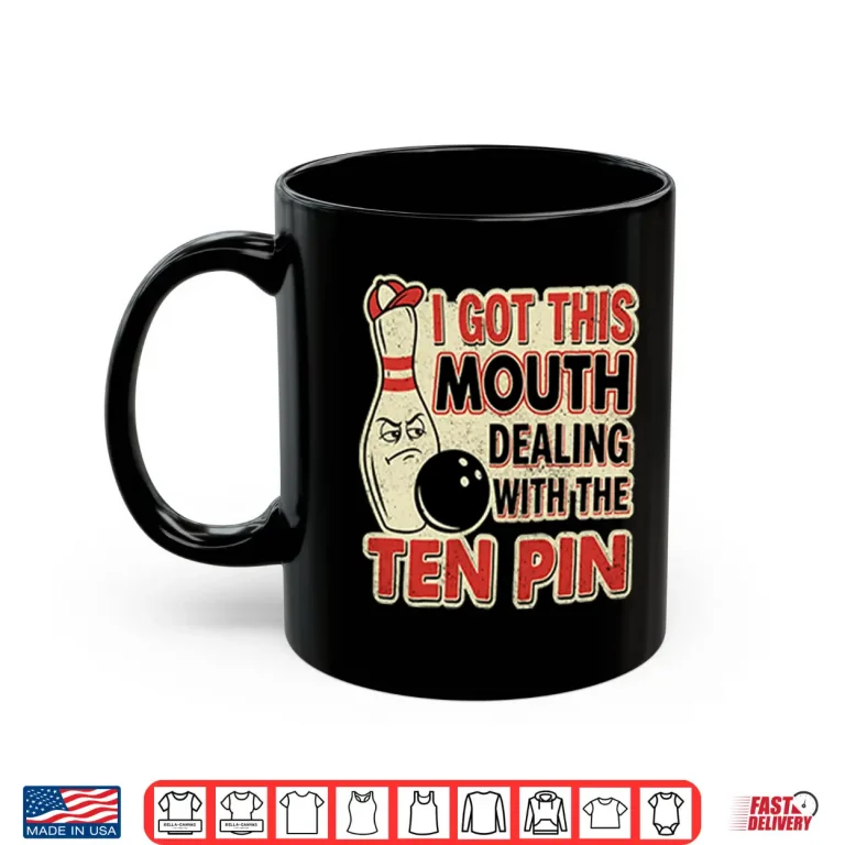Mug I Got This Mouth Dealing With The Ten Pin League Team Bowling Shirt