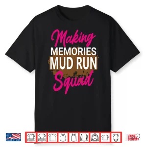 Making Memories Mud Run Squad Shirt