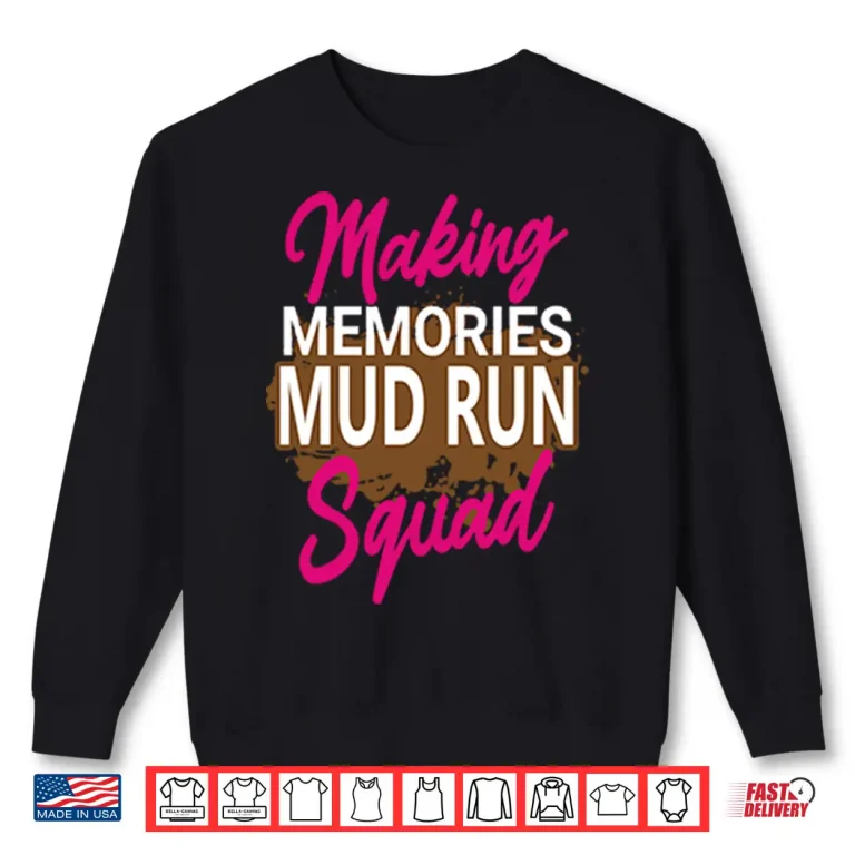 Sweatshirt Making Memories Mud Run Squad Shirt