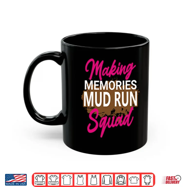 Mug Making Memories Mud Run Squad Shirt