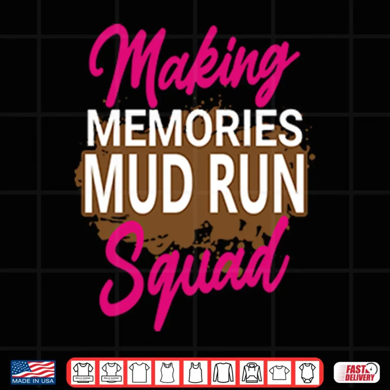 Design Making Memories Mud Run Squad Shirt