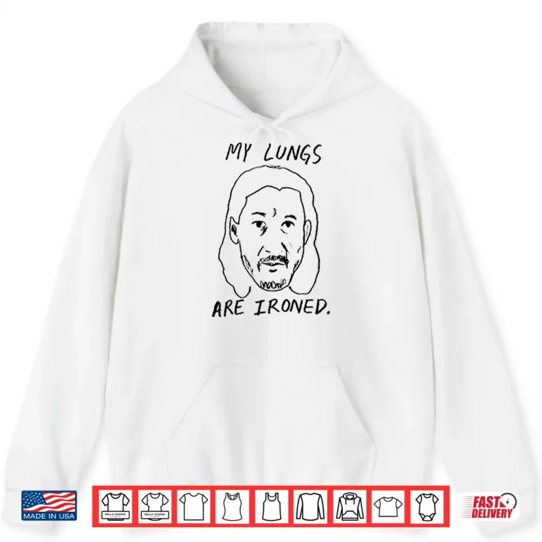 Hoodie My Lungs Are Ironed Shirt