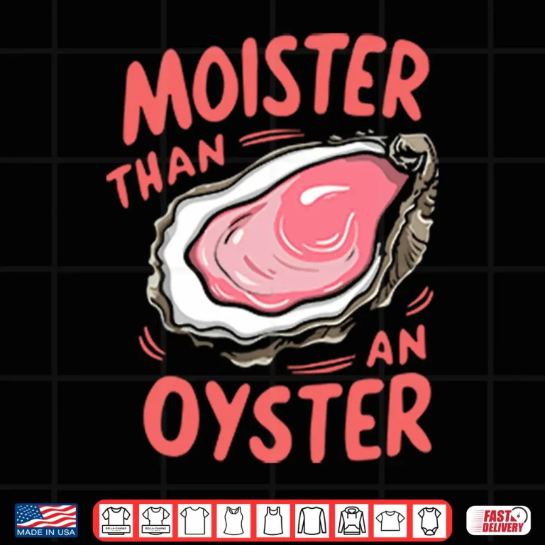 Design Moister Than An Oyster Shirt