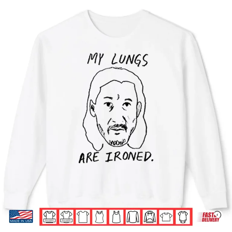 Sweatshirt My Lungs Are Ironed Shirt