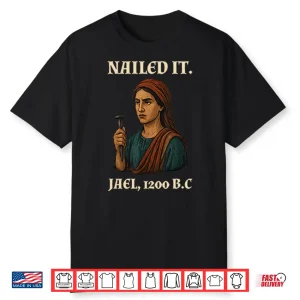 Nailed It Jael 1200 Bc Funny Shirt
