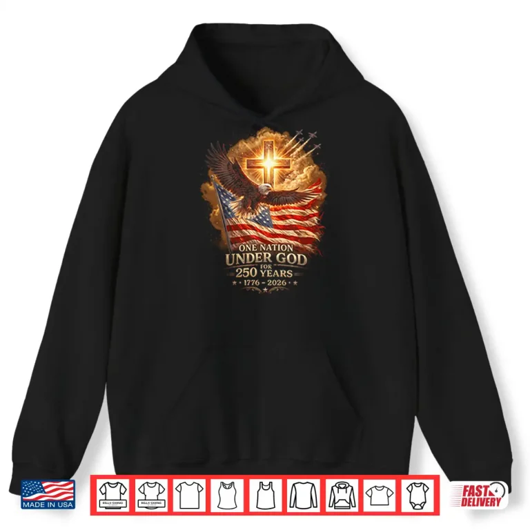 Hoodie One Nation Under God For 250 Years 1776 2026 Shirt