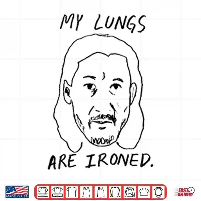 Design My Lungs Are Ironed Shirt