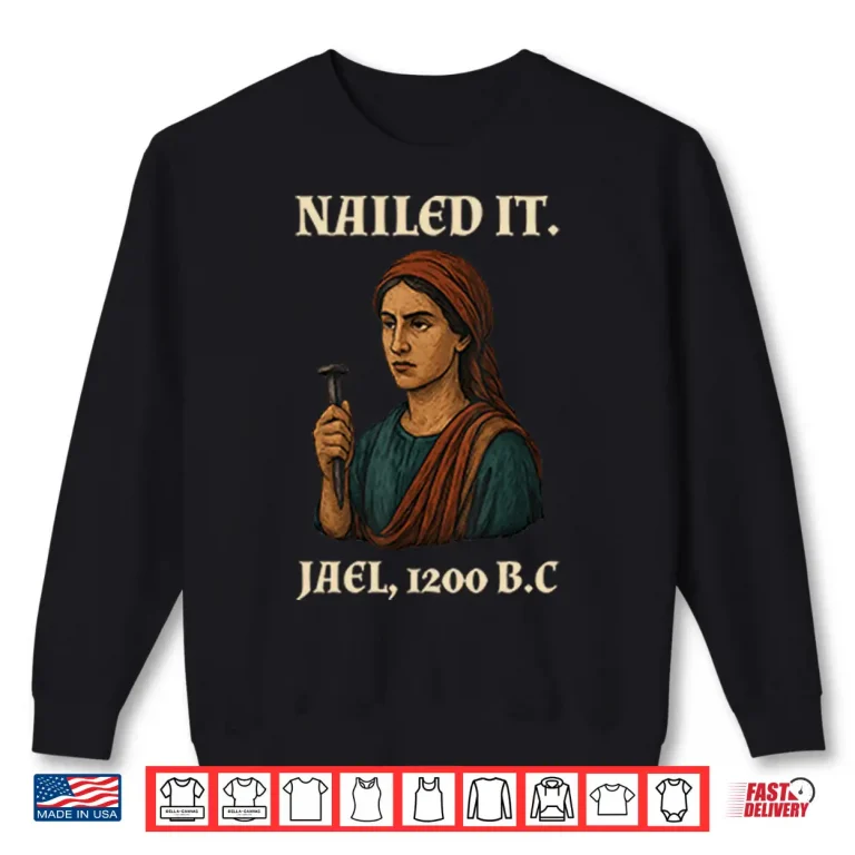 Sweatshirt Nailed It Jael 1200 BC Funny Shirt