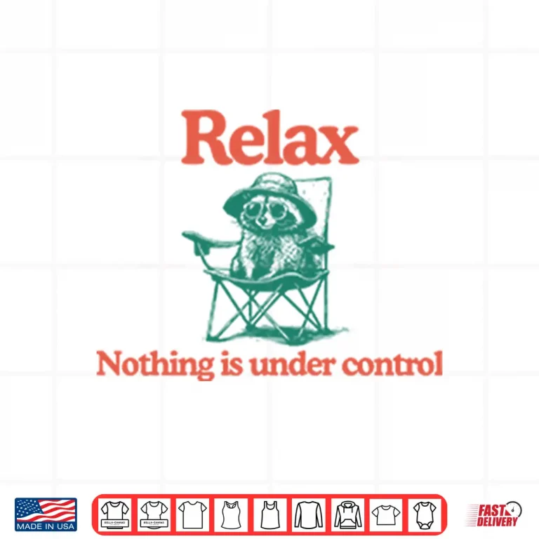 Design Raccoon Relax Nothing Is Under Control Shirt