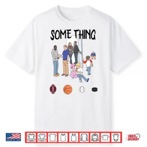 Some Things Are Bigger Than Sports Shirt