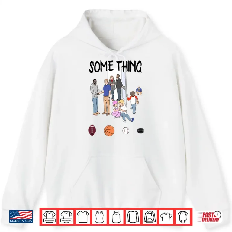 Hoodie Some Things Are Bigger Than Sports Shirt