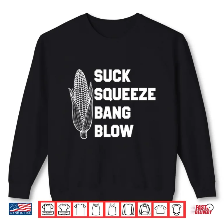 Sweatshirt Suck Squeeze Bang Blow Shirt