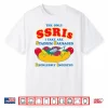 The Only Ssris I Take Are Stadium Sausages Recklessly Ingested Shirt