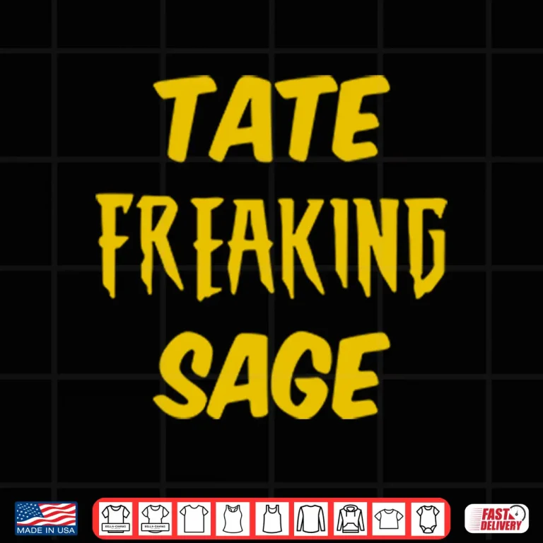 Design Tate Freaking Sage Shirt