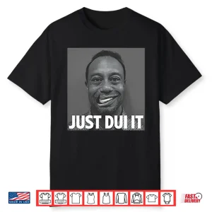 Tiger Woods Mugshot Just Dui It Shirt