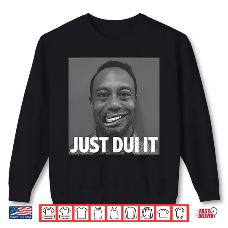 Sweatshirt Tiger Woods Mugshot Just DUI It Shirt