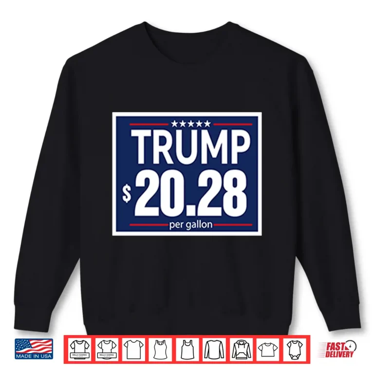 Sweatshirt Trump 20.28 Per Gallon Funny Trump Gas Price Shirt