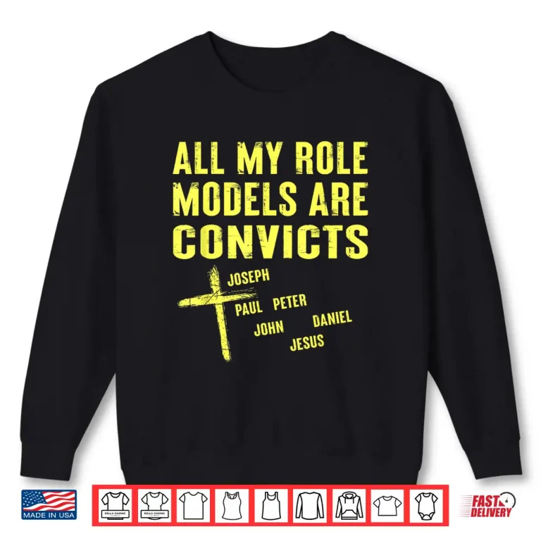 Sweatshirt All My Role Models are Convicts Joseph Paul Peter John Jesus Shirt