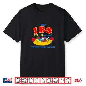 I Got Ibs. I Be Suckin The Dogs Down Shirt