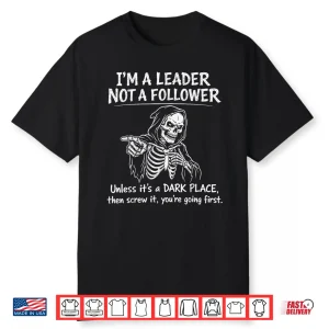 I’M A Leader Not A Follower Dark Humor Skeleton Meme Graphic Shirt