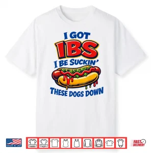 Ibs Hot Dog Funny Shirt I Be Sucking These Dogs Down Humor Shirt