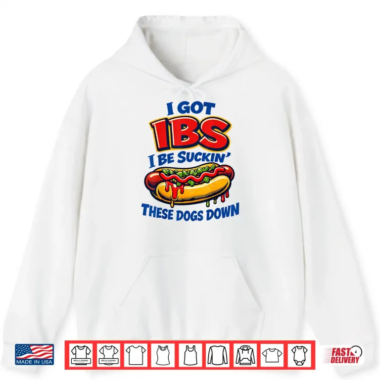 Hoodie IBS Hot Dog Funny Shirt I Be Sucking These Dogs Down Humor Shirt