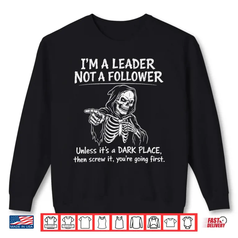 Sweatshirt Im a Leader Not a Follower Dark Humor Skeleton Meme Graphic Shirt
