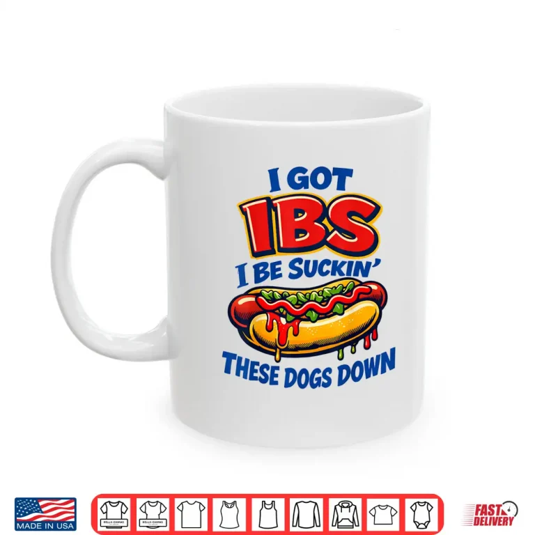 Mug IBS Hot Dog Funny Shirt I Be Sucking These Dogs Down Humor Shirt