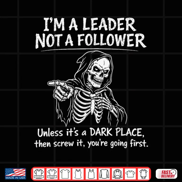 Design Im a Leader Not a Follower Dark Humor Skeleton Meme Graphic Shirt