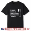 To Do List Buy An Axe Name It Kindness People With Kindness Shirt