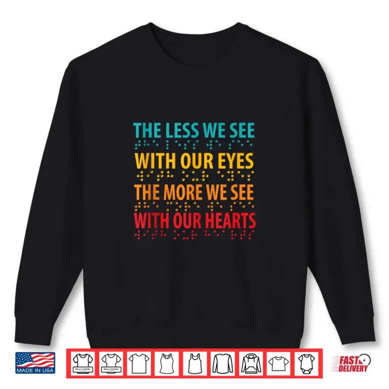 Sweatshirt The Less We See with Our Eyes Braille Visual Impairment Shirt