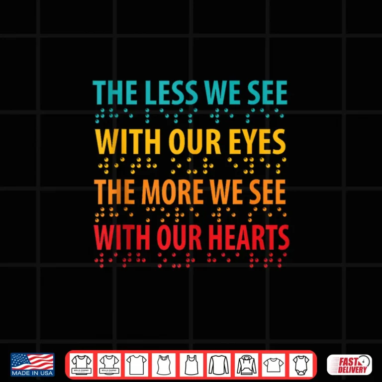Design The Less We See with Our Eyes Braille Visual Impairment Shirt