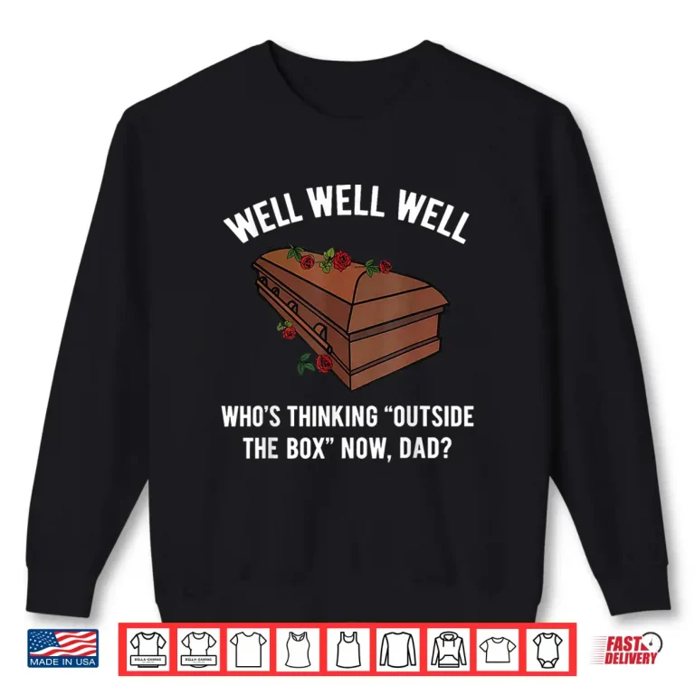 Sweatshirt Well Well Well Whos Thinking Outside The Box Now Dad Shirt