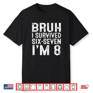 8Th Birthday Boy Outfit I`M 8 Year Old Six Seven Bruh 6 7 Shirt